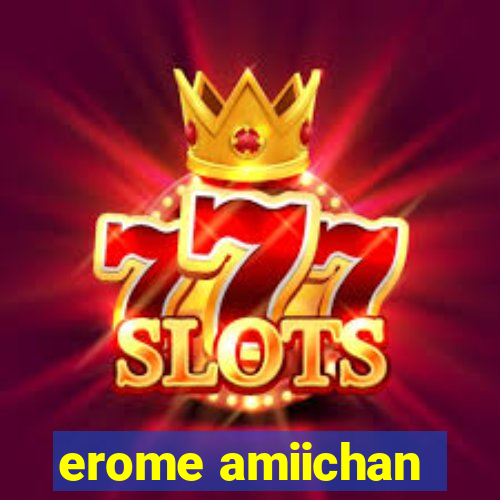 erome amiichan